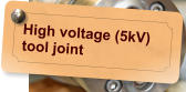 High voltage (5kV) tool joint